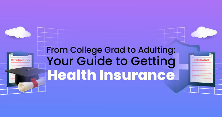 From College Grad to Adulting: Your Guide to Getting Health Insurance