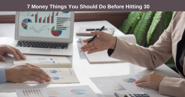 7 Money Things You Should Do Before Hitting 30