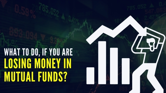 What to Do if You Are Losing Money in Mutual Funds?